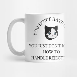 YOU DON'T HATE CATS Mug